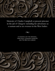 Memoirs Of Charles Campbell, At Present Prisoner In The Jail Of Glasgow