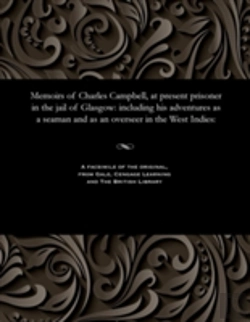 Bertrand.pt - Memoirs Of Charles Campbell, At Present Prisoner In The Jail Of Glasgow