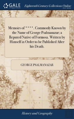 Bertrand.pt - Memoirs Of ****. Commonly Known By The Name Of George Psalmanazar; A Reputed Native Of Formosa. Written By Himself In Order To Be Published After His Death.