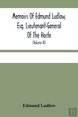 Bertrand.pt - Memoirs Of Edmund Ludlow, Esq. Lieutenant-General Of The Horfe