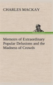 Memoirs Of Extraordinary Popular Delusions And The Madness Of Crowds