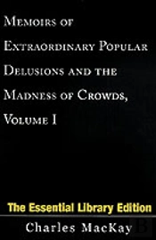 Memoirs Of Extraordinary Popular Delusions And The Madness Of Crowds