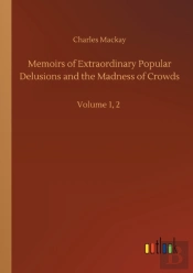 Memoirs Of Extraordinary Popular Delusions And The Madness Of Crowds
