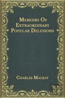 Memoirs Of Extraordinary Popular Delusions