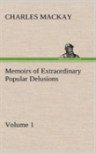 Memoirs Of Extraordinary Popular Delusions - Volume 1