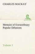 Memoirs Of Extraordinary Popular Delusions - Volume 1