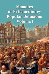 Memoirs Of Extraordinary Popular Delusions Volume 1 (Edition2024)