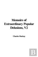 Memoirs Of Extraordinary Popular Delusions, Volume 2