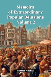 Memoirs Of Extraordinary Popular Delusions Volume 2 (Edition2024)