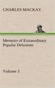 Memoirs Of Extraordinary Popular Delusions - Volume 3