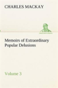 Memoirs Of Extraordinary Popular Delusions - Volume 3