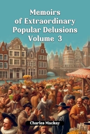 Memoirs Of Extraordinary Popular Delusions Volume 3 (Edition2024)