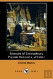 Memoirs Of Extraordinary Popular Delusions, Volume I (Dodo Press)