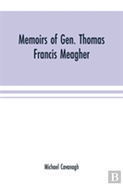 Bertrand.pt - Memoirs Of Gen. Thomas Francis Meagher