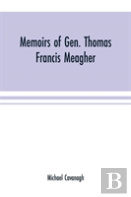 Memoirs Of Gen. Thomas Francis Meagher