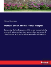 Memoirs Of Gen. Thomas Francis Meagher
