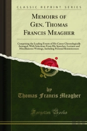 Memoirs Of Gen. Thomas Francis Meagher