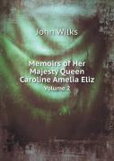 Memoirs Of Her Majesty Queen Caroline Amelia Eliz Volume 2