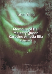 Memoirs Of Her Majesty Queen Caroline Amelia Eliz Volume 2