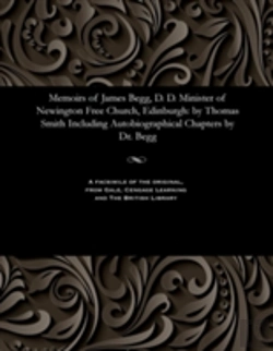 Bertrand.pt - Memoirs Of James Begg, D. D. Minister Of Newington Free Church, Edinburgh