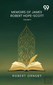 Memoirs Of James Robert Hope-Scott: Volume Ii
