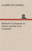 Memoirs Of Journeys To Venice And The Low Countries