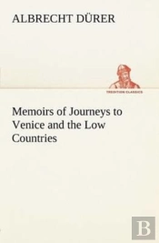 Memoirs Of Journeys To Venice And The Low Countries