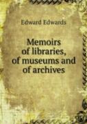 Memoirs Of Libraries, Of Museums And Of Archives