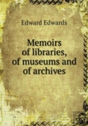 Memoirs Of Libraries, Of Museums And Of Archives