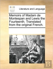 Memoirs Of Madam De Montespan And Lewis The Fourteenth. Translated From The Original French.