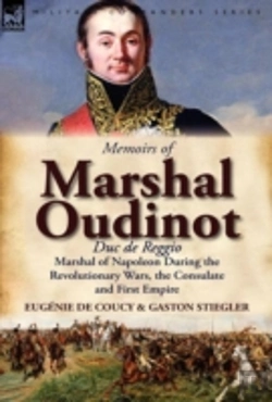 Bertrand.pt - Memoirs Of Marshal Oudinot, Duc De Reggio, Marshal Of Napoleon During The Revolutionary Wars, The Consulate And First Empire