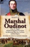 Memoirs Of Marshal Oudinot, Duc De Reggio, Marshal Of Napoleon During The Revolutionary Wars, The Consulate And First Empire