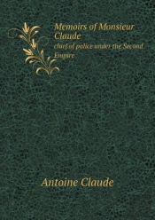 Memoirs Of Monsieur Claude Chief Of Police Under The Second Empire