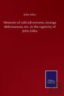 Memoirs Of Odd Adventures, Strange Deliverances, Etc. In The Captivity Of John Giles