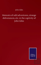 Memoirs Of Odd Adventures, Strange Deliverances, Etc. In The Captivity Of John Giles