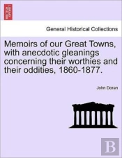 Memoirs Of Our Great Towns, With Anecdot
