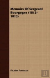 Memoirs Of Sergeant Bourgogne (1812-1813