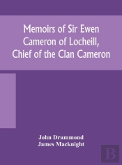 Memoirs Of Sir Ewen Cameron Of Locheill,