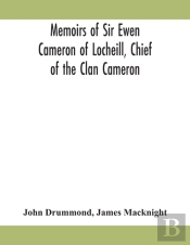 Memoirs Of Sir Ewen Cameron Of Locheill,