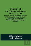 Memoirs Of Sir William Knighton, Bart., G. C. H.