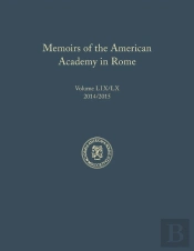 Memoirs Of The American Academy In Rome, Vol. 59 (2014) / 60 (2015)