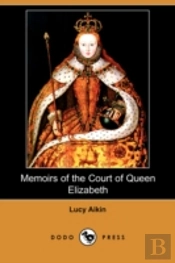 Memoirs Of The Court Of Queen Elizabeth (Dodo Press)