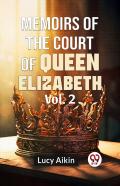 Memoirs Of The Court Of Queen Elizabeth
