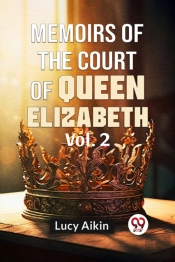 Memoirs Of The Court Of Queen Elizabeth