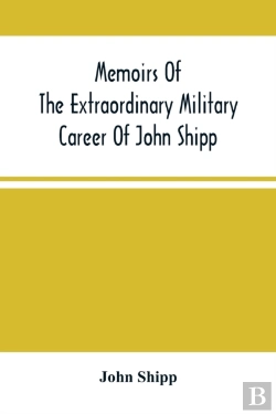 Bertrand.pt - Memoirs Of The Extraordinary Military Career Of John Shipp; Late A Lieutenant In His Majesty'S 87th Regiment