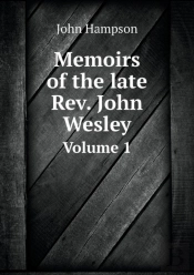 Memoirs Of The Late Rev. John Wesley Volume 1