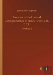 Memoirs Of The Life And Correspondence Of Henry Reeve, C.B., D.C.L.