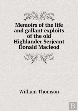 Bertrand.pt - Memoirs Of The Life And Gallant Exploits Of The Old Highlander Serjeant Donald Macleod