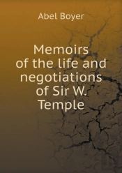 Memoirs Of The Life And Negotiations Of Sir W. Temple