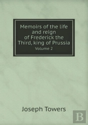 Memoirs Of The Life And Reign Of Frederick The Third, King Of Prussia Volume 2